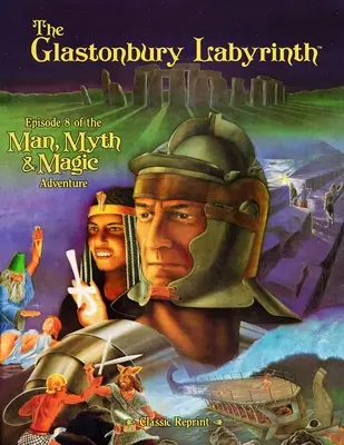 Le labyrinthe de Glastonbury (Classic Reprint) : Épisode 8 de l'aventure de l'homme, du mythe et de la magie - The Glastonbury Labyrinth (Classic Reprint): Episode 8 of the Man, Myth and Magic Adventure