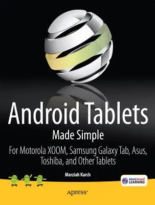 Tablettes Android simplifiées : Pour Motorola Xoom, Samsung Galaxy Tab, Asus, Toshiba et autres tablettes - Android Tablets Made Simple: For Motorola Xoom, Samsung Galaxy Tab, Asus, Toshiba and Other Tablets