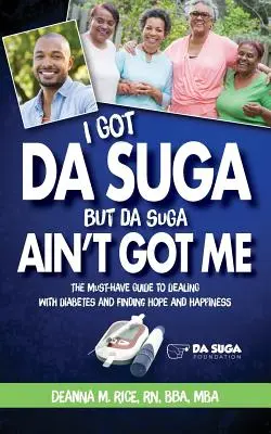 J'ai le Suga, mais le Suga ne m'a pas eu : Le guide indispensable pour faire face au diabète et trouver l'espoir et le bonheur - I Got Da Suga But Da Suga Ain't Got Me: The Must-Have Guide to Dealing with Diabetes and Finding Hope and Happiness