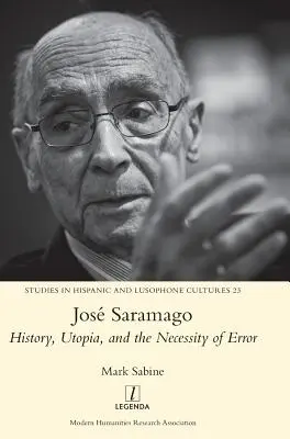 Jos Saramago : L'histoire, l'utopie et la nécessité de l'erreur - Jos Saramago: History, Utopia, and the Necessity of Error