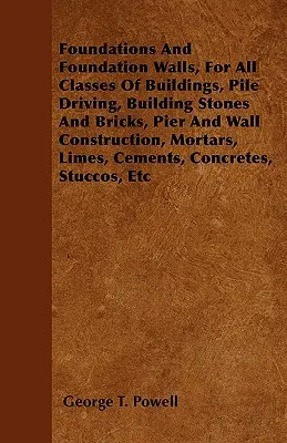 Fondations et murs de fondation, pour toutes les catégories de bâtiments, battage de pieux, pierres et briques de construction, construction de piliers et de murs, mortiers, chaux, - Foundations And Foundation Walls, For All Classes Of Buildings, Pile Driving, Building Stones And Bricks, Pier And Wall Construction, Mortars, Limes,