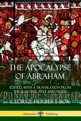 L'Apocalypse d'Abraham : Éditée, avec une traduction du texte slave et des notes - The Apocalypse of Abraham: Edited, With a Translation from the Slavonic Text and Notes