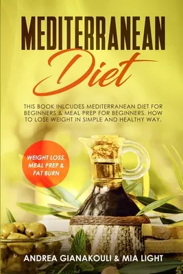 Régime méditerranéen : Ce livre comprend : Le régime méditerranéen pour les débutants & La préparation des repas pour les débutants. Comment perdre du poids de manière simple et saine - Mediterranean Diet: This Book Inlcudes: Mediterranean Diet for Beginners & Meal Prep for Beginners. How to Lose Weight in Simple and Healt