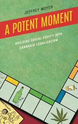 Un moment fort : Construire l'équité sociale dans la légalisation du cannabis - A Potent Moment: Building Social Equity into Cannabis Legalization