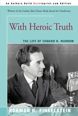 Avec une vérité héroïque : la vie d'Edward R. Murrow - With Heroic Truth: The Life of Edward R. Murrow