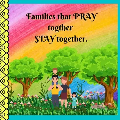 Les familles qui prient ensemble restent ensemble. - Families that PRAY together STAY together.