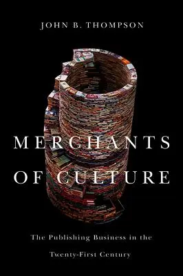 Les marchands de culture : L'édition au XXIe siècle - Merchants of Culture: The Publishing Business in the Twenty-First Century