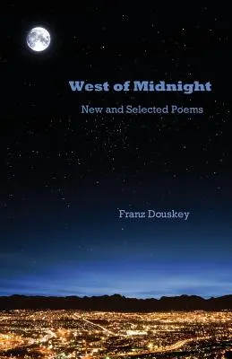 À l'ouest de minuit : Nouveaux poèmes et poèmes choisis - West of Midnight: New and Selected Poems