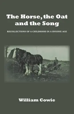 Le cheval, l'avoine et la chanson : Souvenirs d'une enfance à une époque révolue - The Horse, the Oat and the Song: Recollections of a childhood in a bygone age