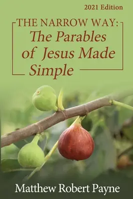 La voie étroite : Les paraboles de Jésus rendues simples Edition 2021 - The Narrow Way: The Parables of Jesus Made Simple 2021 Edition