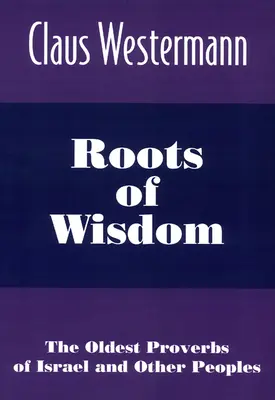 Les racines de la sagesse : Les plus anciens proverbes d'Israël et d'autres peuples - Roots of Wisdom: The Oldest Proverbs of Israel and Other Peoples