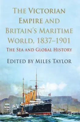 L'empire victorien et le monde maritime britannique, 1837-1901 : La mer et l'histoire globale - The Victorian Empire and Britain's Maritime World, 1837-1901: The Sea and Global History