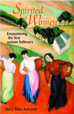 Femmes d'esprit : A la rencontre des premières femmes croyantes - Spirited Women: Encountering the First Women Believers