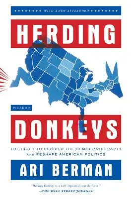 Herding Donkeys : La lutte pour reconstruire le parti démocrate et remodeler la politique américaine - Herding Donkeys: The Fight to Rebuild the Democratic Party and Reshape American Politics