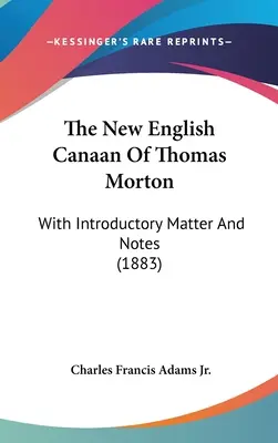 Le nouveau Canaan anglais de Thomas Morton : Avec une introduction et des notes (1883) - The New English Canaan Of Thomas Morton: With Introductory Matter And Notes (1883)