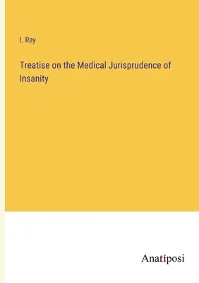 Traité sur la jurisprudence médicale de l'aliénation mentale - Treatise on the Medical Jurisprudence of Insanity