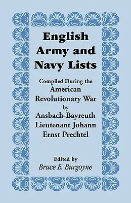Listes de l'armée et de la marine anglaises, compilées pendant la guerre d'indépendance américaine par le lieutenant d'Ansbach-Bayreuth Johann Ernst Prechtel - English Army and Navy Lists, Compiled During the American Revolutionary War by Ansbach-Bayreuth Lieutenant Johann Ernst Prechtel