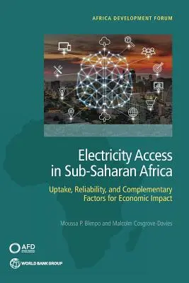 Accès à l'électricité en Afrique subsaharienne : Accès à l'électricité en Afrique subsaharienne : adoption, fiabilité et facteurs complémentaires pour l'impact économique - Electricity Access in Sub-Saharan Africa: Uptake, Reliability, and Complementary Factors for Economic Impact
