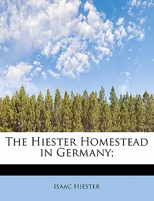 La propriété de Hiester en Allemagne ; - The Hiester Homestead in Germany;