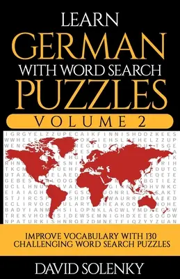 Apprendre l'allemand avec les mots cachés Volume 2 : Apprenez le vocabulaire allemand avec 130 mots cachés bilingues et stimulants pour tous les âges. - Learn German with Word Search Puzzles Volume 2: Learn German Language Vocabulary with 130 Challenging Bilingual Word Find Puzzles for All Ages