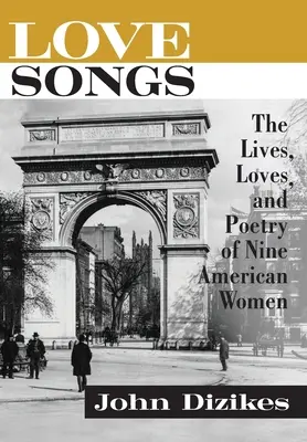 Chansons d'amour : La vie, l'amour et la poésie de neuf femmes américaines - Love Songs: The Lives, Loves, and Poetry of Nine American Women