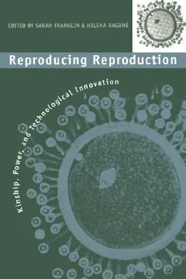 Reproduire la reproduction : Parenté, pouvoir et innovation technologique - Reproducing Reproduction: Kinship, Power, and Technological Innovation