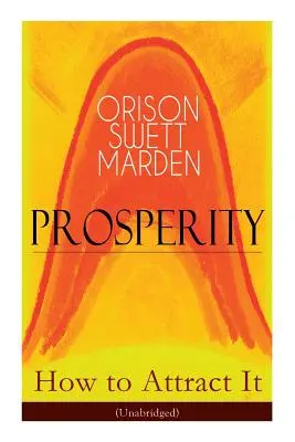 Prosperity - How to Attract It (Unabridged) : Vivre une vie de liberté financière, vaincre l'endettement, augmenter ses revenus et maximiser sa richesse - comment faire ressortir la prospérité. - Prosperity - How to Attract It (Unabridged): Living a Life of Financial Freedom, Conquer Debt, Increase Income and Maximize Wealth - How to Bring Out