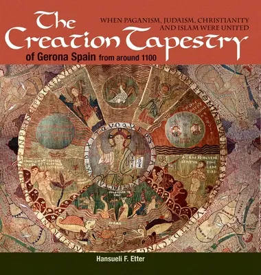 La tapisserie de la création de Gérone (Espagne) datant d'environ 1100 : quand le paganisme, le judaïsme, le christianisme et l'islam étaient unis - The Creation Tapestry of Girona (Spain) from around 1100: When Paganism, Judaism, Christianity and Islam were United
