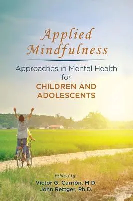 La pleine conscience appliquée : Approches de la santé mentale pour les enfants et les adolescents - Applied Mindfulness: Approaches in Mental Health for Children and Adolescents