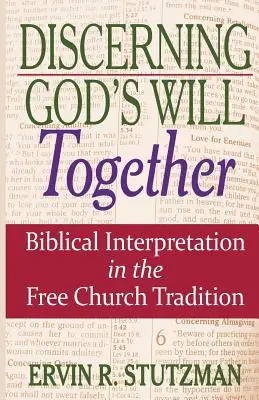 Discerner ensemble la volonté de Dieu : L'interprétation biblique dans la tradition de l'Église libre - Discerning God's Will Together: Biblical Interpretation in the Free Church Tradition