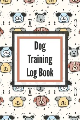 Carnet de dressage pour chien : Pour les propriétaires d'animaux de compagnie - Bon comportement en douceur - Élever et enseigner à un nouveau chiot - Dog Training Log Book: For Pet Owners - Gently Good Behavior - Raising and Teaching New Puppy