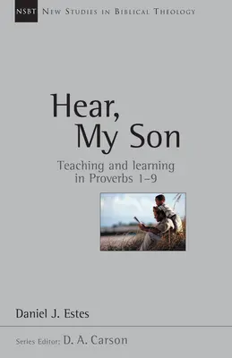 Écoute, mon fils : L'enseignement et l'apprentissage dans les Proverbes 1-9 Volume 4 - Hear, My Son: Teaching Learning in Proverbs 1-9 Volume 4