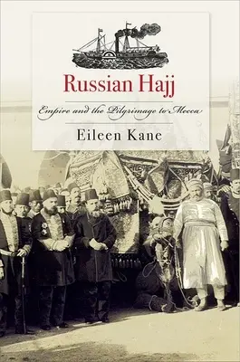 Le Hadj russe : l'empire et le pèlerinage à la Mecque - Russian Hajj: Empire and the Pilgrimage to Mecca