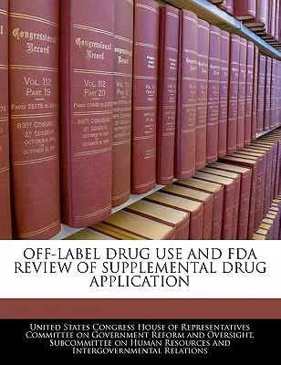 Utilisation de médicaments hors étiquette et examen par la FDA d'une demande supplémentaire de médicament - Off-Label Drug Use and FDA Review of Supplemental Drug Application