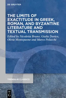 Les limites de l'exactitude dans la littérature grecque, romaine et byzantine et la transmission textuelle - The Limits of Exactitude in Greek, Roman, and Byzantine Literature and Textual Transmission