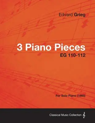 3 Pièces pour piano EG 110-112 - Pour piano seul (1865) - 3 Piano Pieces EG 110-112 - For Solo Piano (1865)