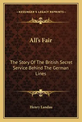 All's Fair : L'histoire des services secrets britanniques derrière les lignes allemandes - All's Fair: The Story Of The British Secret Service Behind The German Lines