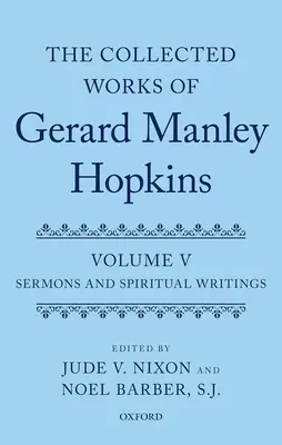 Recueil des œuvres de Gerard Manley Hopkins : Volume V : Sermons et écrits spirituels - Collected Works of Gerard Manley Hopkins: Volume V: Sermons and Spiritual Writings