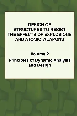 Conception des structures pour résister aux effets des explosions et des armes atomiques - Vol.2 Principes de l'analyse dynamique et de la conception - Design of Structures to Resist the Effects of Explosions & Atomic Weapons - Vol.2 Principles of Dynamic Analysis & Design