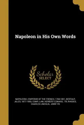 Napoléon dans ses propres mots - Napoleon in His Own Words