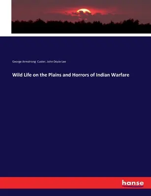 La vie sauvage dans les plaines et les horreurs de la guerre indienne - Wild Life on the Plains and Horrors of Indian Warfare