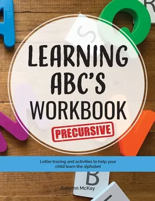 Cahier d'apprentissage de l'ABC - Précursif : Traçage et activités pour aider votre enfant à apprendre les lettres majuscules et minuscules précurseurs. - Learning ABC's Workbook - Precursive: Tracing and activities to help your child learn precursive uppercase and lowercase letters