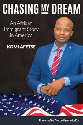 À la poursuite de mon rêve : L'histoire d'un immigrant africain en Amérique - Chasing My Dream: An African Immigrant Story in America