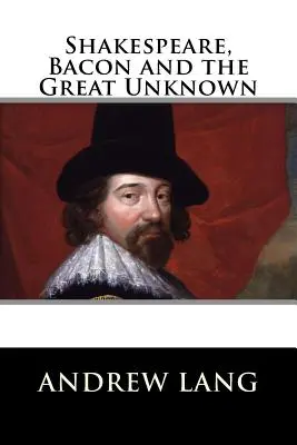 Shakespeare, Bacon et le Grand Inconnu - Shakespeare, Bacon and the Great Unknown