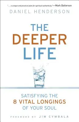 Une vie plus profonde : Satisfaire les 8 désirs vitaux de votre âme - Deeper Life: Satisfying the 8 Vital Longings of Your Soul