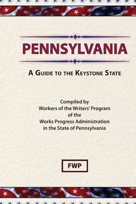 Pennsylvanie : Un guide de l'État de Keystone (Federal Writers' Project (Fwp)) - Pennsylvania: A Guide To The Keystone State (Federal Writers' Project (Fwp))