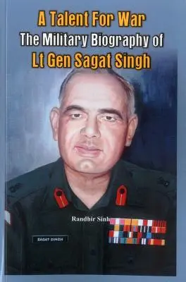 Un talent pour la guerre : la biographie militaire du LT Gen Sagat Singh - A Talent for War: The Military Biography of LT Gen Sagat Singh