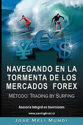 Navegando en la Tormenta de los Mercados Forex - Metodo : Trading by Surfing - Navegando en la Tormenta de los Mercados Forex - Metodo: Trading by Surfing