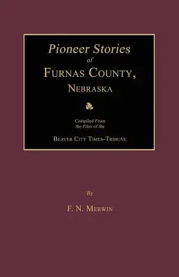 Histoires de pionniers du comté de Furnas, Nebraska - Pioneer Stories of Furnas County, Nebraska