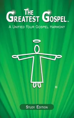 Le plus grand évangile : Une harmonie unifiée de quatre évangiles - The Greatest Gospel: A Unified Four Gospel Harmony